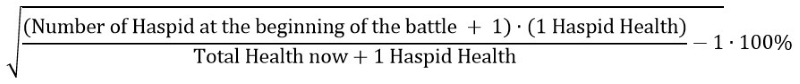 (((Number of Haspid at the beginning of the battle + 1) * (1 Haspid Health) / (Total Health now + 1 Haspid Health) - 1) ^ 0.5) * 100%